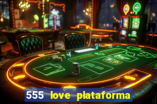 555 love plataforma de jogos